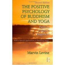 The Positive Psychology of Buddhism and Yoga: Paths to a Mature Happiness 2nd Edition (Paperback) by Marvin Levine